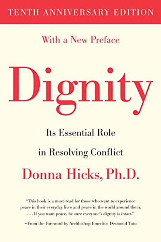 

Dignity: Its Essential Role in Resolving Conflict,Paperback,by:Hicks, Donna, PhD - Tutu, Desmond