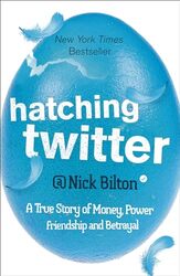 Hatching Twitter A True Story of Money Power Friendship and Betrayal by Bilton, Nick Paperback
