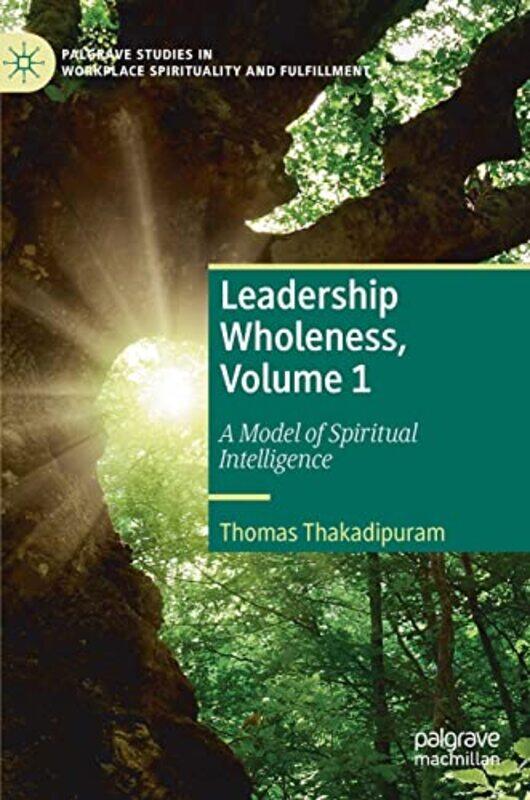 

Leadership Wholeness Volume 1 by Thomas Thakadipuram-Hardcover