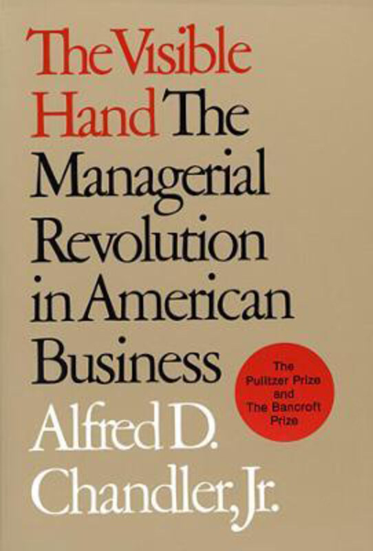 

The Visible Hand: The Managerial Revolution in American Business, Paperback Book, By: Alfred D. Chandler