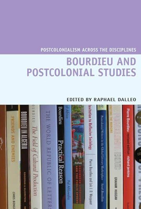 

Bourdieu and Postcolonial Studies by Raphael Department of English, Bucknell University United States Dalleo-Hardcover