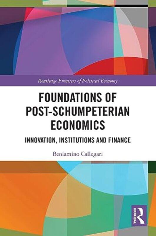 

Foundations Of Postschumpeterian Economics by Beniamino Callegari-Paperback