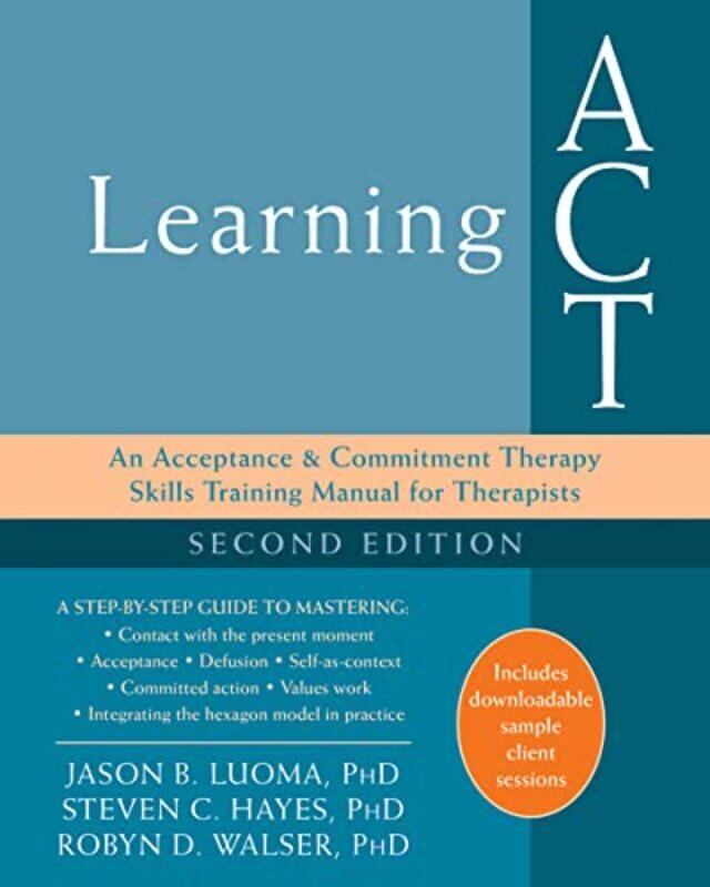 

Learning ACT, 2nd Edition: An Acceptance and Commitment Therapy Skills-Training Manual for Therapist,Paperback,by:Luoma, Jason B. - Hayes, Steven C. -