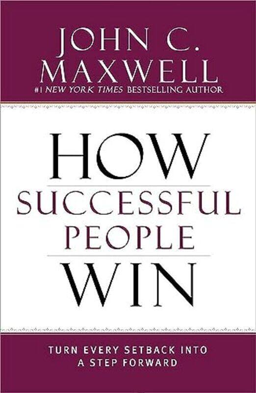 

How Successful People Win: Turn Every Setback into a Step Forward , Hardcover by John C. Maxwell