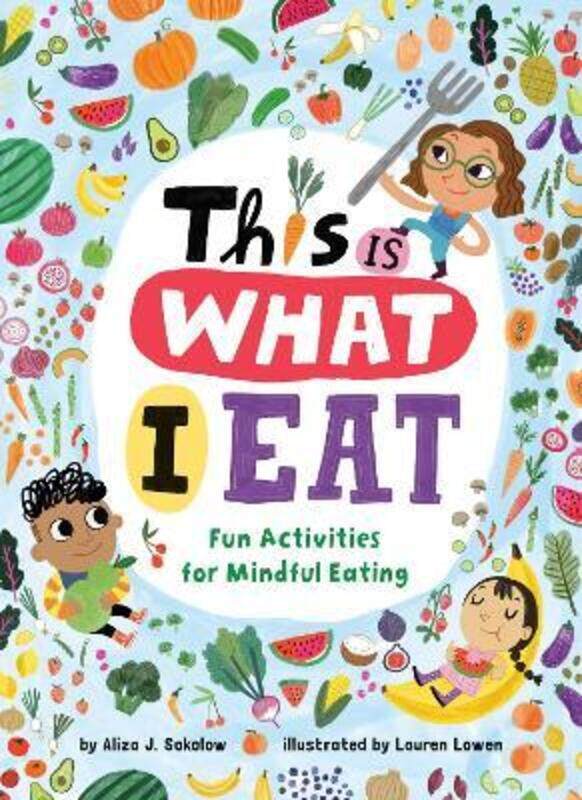 

This Is What I Eat: Fun Activities for Mindful Eating,Paperback, By:Sokolow, Aliza J. - Lowen, Lauren