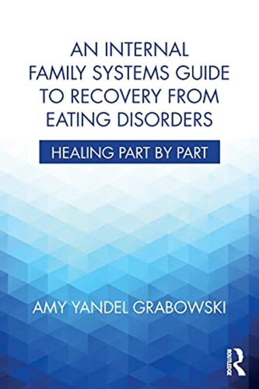 

An Internal Family Systems Guide to Recovery from Eating Disorders by Ludovico Harvard University Cambridge USA CademartiriGeoffrey A University of To