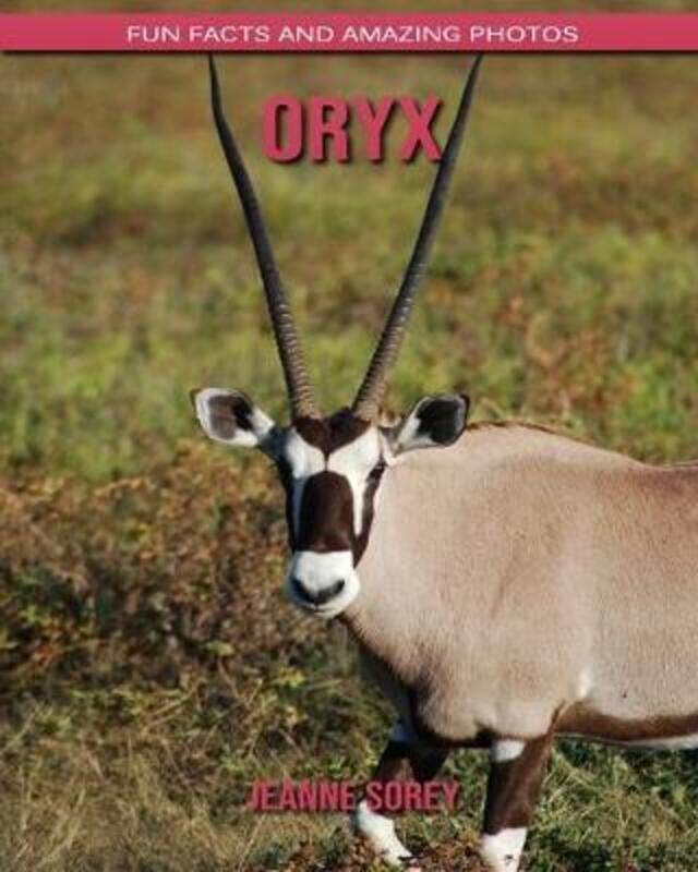 

Oryx: Fun Facts and Amazing Photos.paperback,By :Sorey, Jeanne