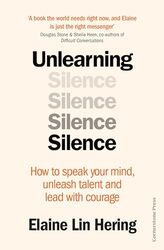 Unlearning Silence How To Speak Your Mind Unleash Talent And Lead With Courage by Hering, Elaine Lin -Paperback