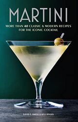 Martini: More Than 30 Classic and Modern Recipes for the Iconic Cocktail,Hardcover by Smith, David T. - Rivers, Keli