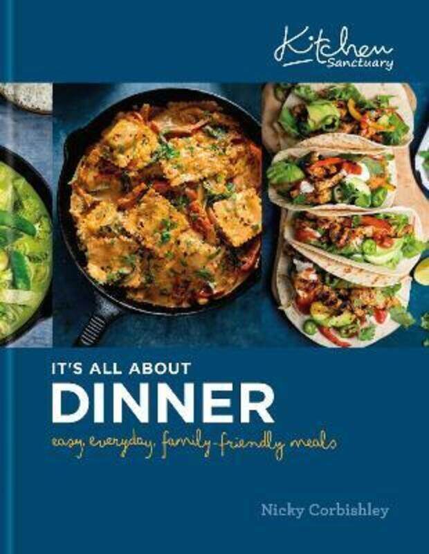 

Kitchen Sanctuary: It's All About Dinner: Easy, Everyday, Family-Friendly Meals,Hardcover, By:Corbishley, Nicky