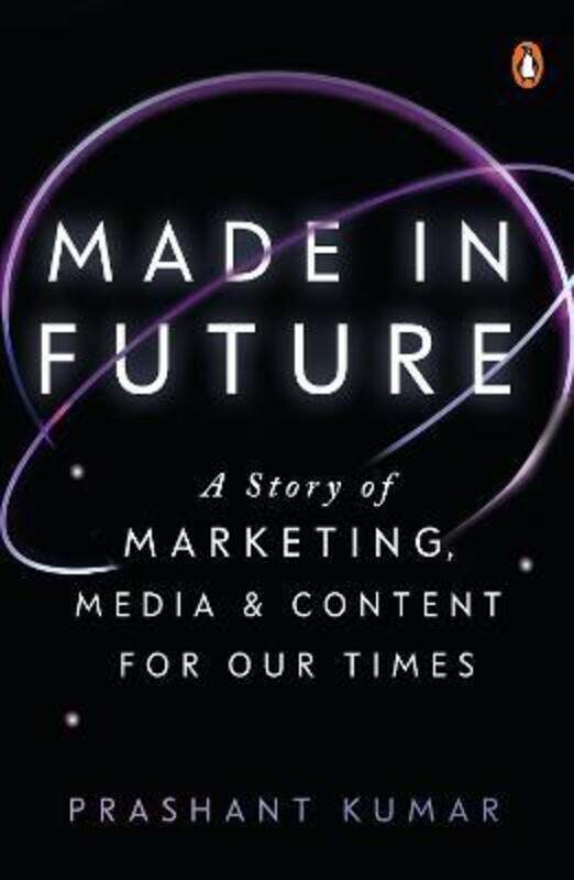 

Made In Future: A Story Of Marketing, Media, And Content For Our Times