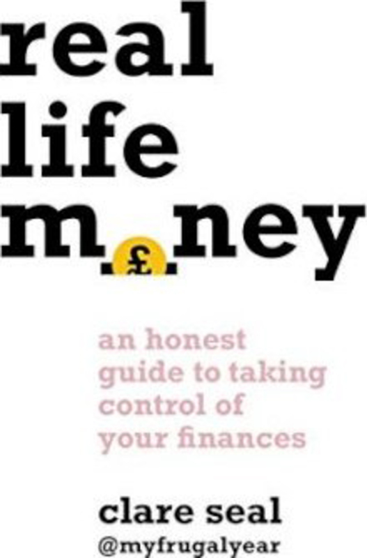 Real Life Money: An Honest Guide to Taking Control of Your Finances, Paperback Book, By: Clare Seal