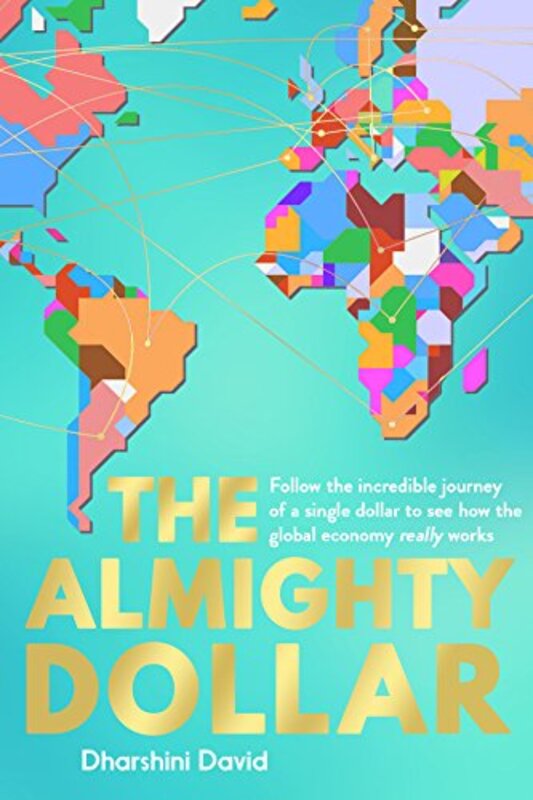 

The Almighty Dollar Follow The Incredible Journey Of A Single Dollar To See How The Global Economy By David, Dharshini -Hardcover