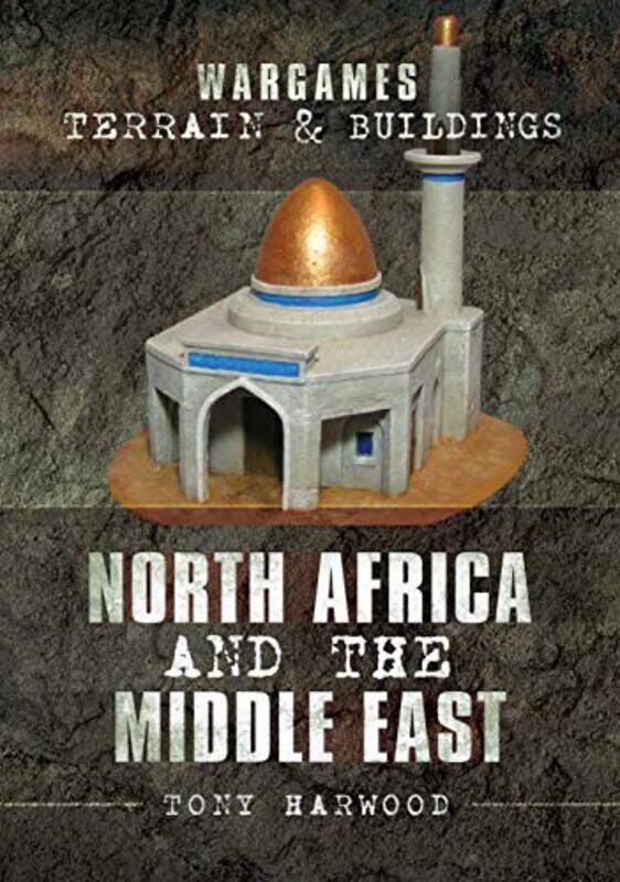 

Wargames Terrain and Buildings North Africa and the Middle East by Tony Harwood-Paperback