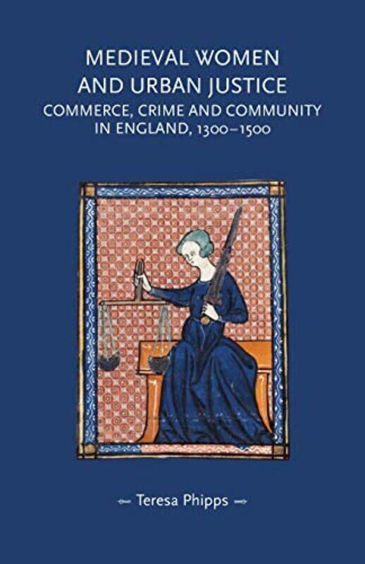 

Medieval Women and Urban Justice by Teresa Research Assistant Phipps-Paperback