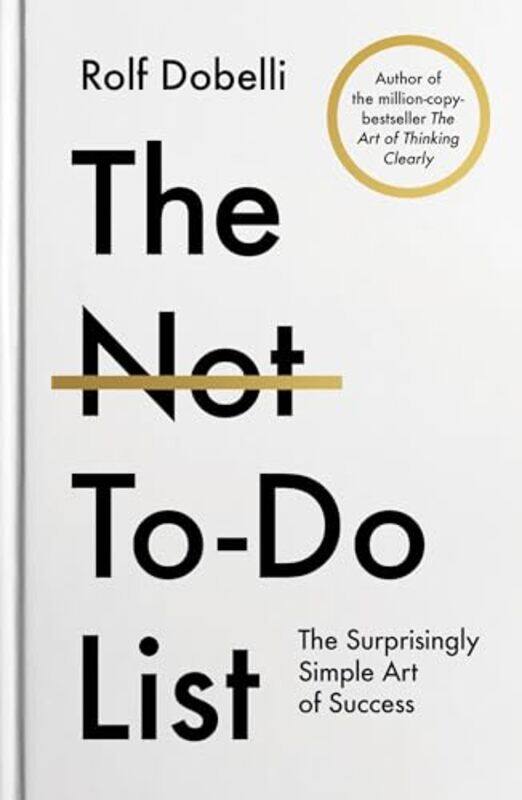 

The Nottodo List The Lifechanging Instant Bestseller From The Author Of The Art Of Thinking Clea, Hardcover by Dobelli, Rolf