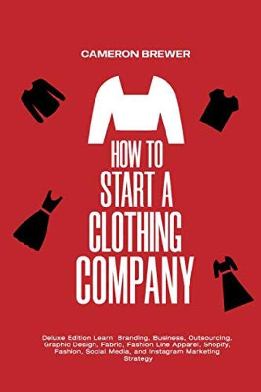 

How To Start A Clothing Company Deluxe Edition Learn Branding Business Outsourcing Graphic Desi,Paperback By Brewer, Cameron