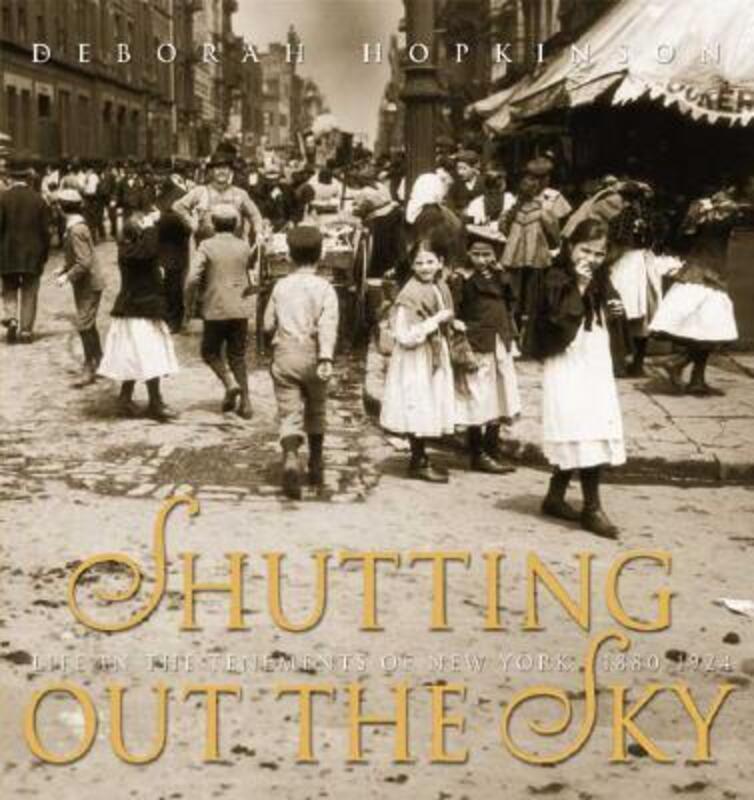 

Shutting Out the Sky: Life in the Tenements of New York 1880-1924, Hardcover Book, By: Deborah Hopkinson