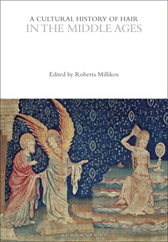 

A Cultural History of Hair in the Middle Ages by Professor Roberta Shawnee State University, USA Milliken-Paperback