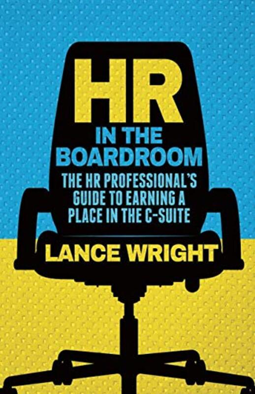 Hr In The Boardroom: The Hr Professional'S Guide To Earning A Place In The C-Suite By Wright, W. Paperback
