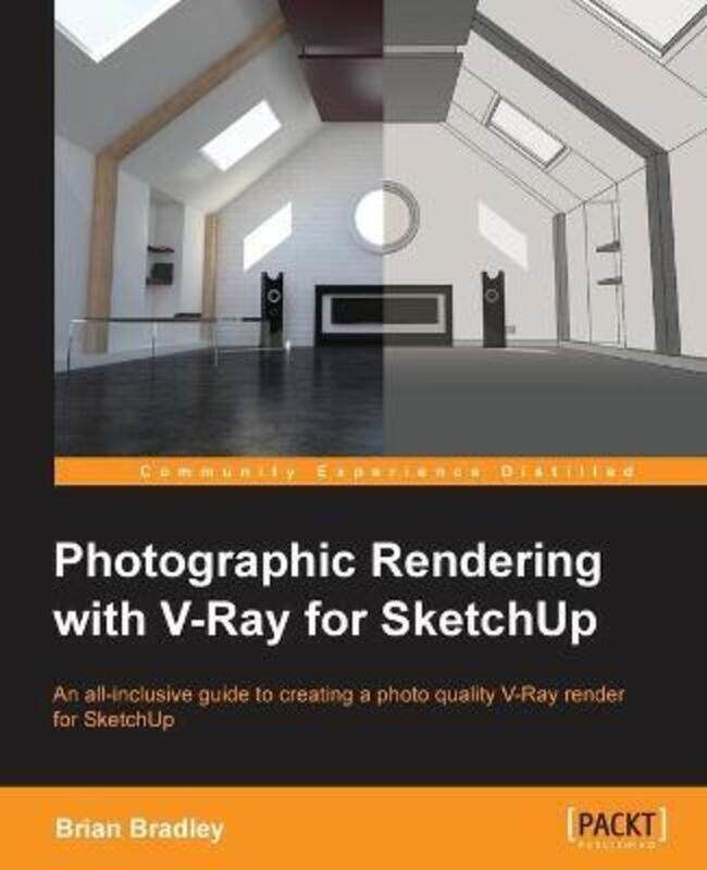 

Photographic Rendering with VRay for SketchUp,Paperback,ByBradley, Brian
