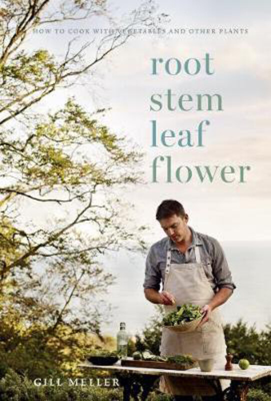 

Root, Stem, Leaf, Flower: How to Cook with Vegetables and Other Plants, Hardcover Book, By: Gill Meller