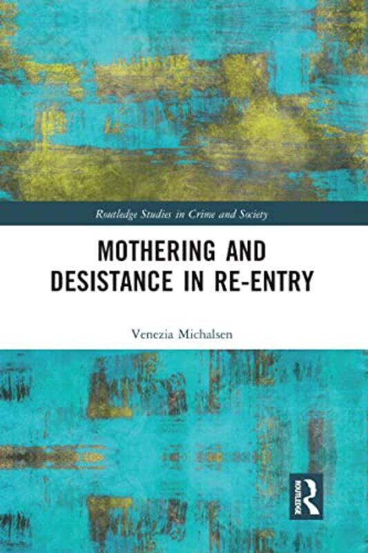 

Mothering And Desistance In Reentry by Venezia Michalsen-Paperback