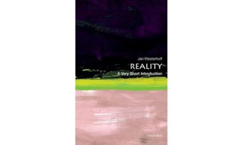 Reality A Very Short Introduction by Jan Department of Philosophy, University of Durham and School of Oriental and African Studies, University of London Westerhoff-Paperback