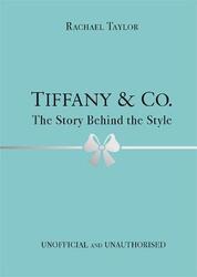 Tiffany & Co.: The Story Behind the Style.Hardcover,By :Taylor, Rachael