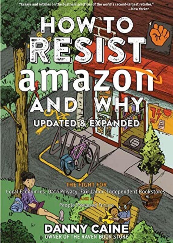 

How To Resist Amazon And Why 2nd Edition by Danny Caine-Paperback