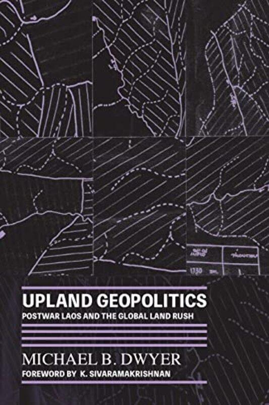 

Upland Geopolitics by Michael B DwyerK Sivaramakrishnan-Paperback