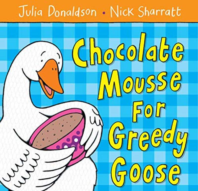 

Chocolate Mousse for Greedy Goose by Julia DonaldsonNick Sharratt-Paperback