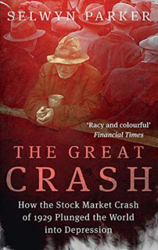 

The Great Crash: How the Stock Market Crash of 1929 Plunged the World into Depression, Paperback Book, By: Selwyn Parker