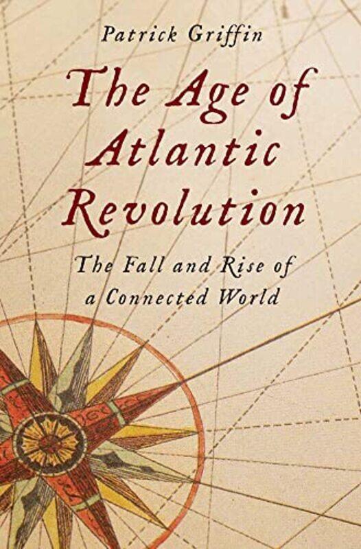 

The Age of Atlantic Revolution by Patrick Griffin-Hardcover