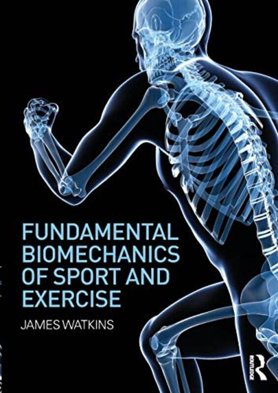 

Fundamental Biomechanics Of Sport And Exercise by Watkins, James - Paperback