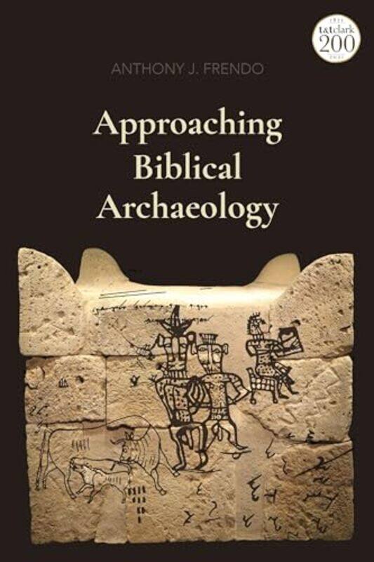 

Approaching Biblical Archaeology by Professor Anthony J University of Malta, Malta Frendo-Paperback