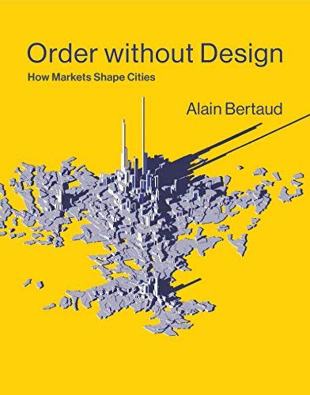 

Order without Design: How Markets Shape Cities , Hardcover by Bertaud, Alain