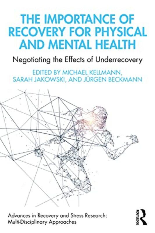 

The Importance of Recovery for Physical and Mental Health by Michael Ruhr-Universitat Bochum, Germany KellmannSarah JakowskiJurgen Technical Universit