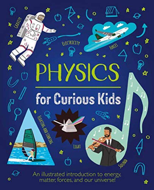 

Physics For Curious Kids An Illustrated Introduction To Energy Matter Forces And Our Universe By Baker, Laura - Foster, Alex -Hardcover