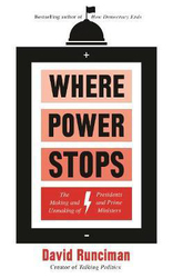 Where Power Stops: The Making and Unmaking of Presidents and Prime Ministers, Paperback Book, By: David Runciman