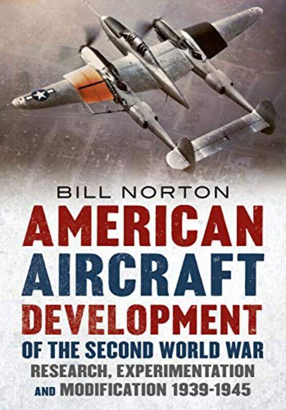 

American Aircraft Development of the Second World War by William Norton-Hardcover