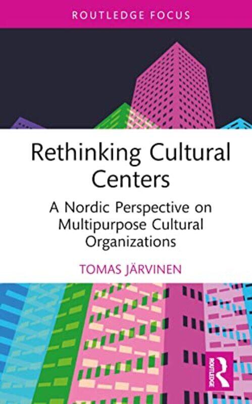 

Rethinking Cultural Centers By Tomas Jarvinen Folkhalsan Utbildning Ab Finland Hardcover