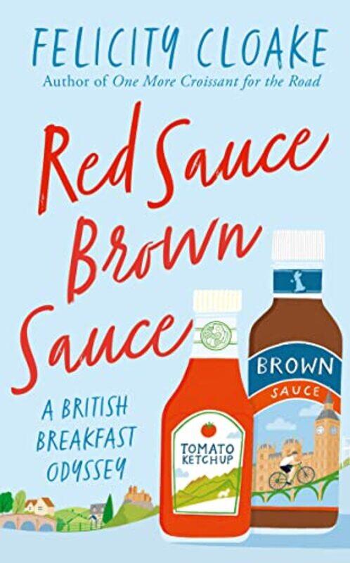 

Red Sauce Brown Sauce A British Breakfast Odyssey by Cloake, Felicity - Hardcover