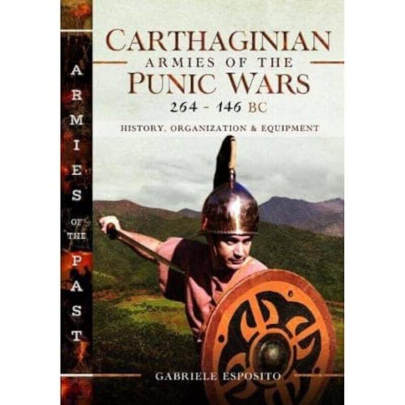 

Carthaginian Armies Of The Punic Wars 264146 Bc By Gabriele Esposito...Hardcover