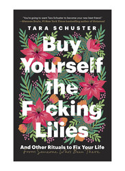 Buy Yourself the Fucking Lilies, Paperback Book, By: Tara Schuster