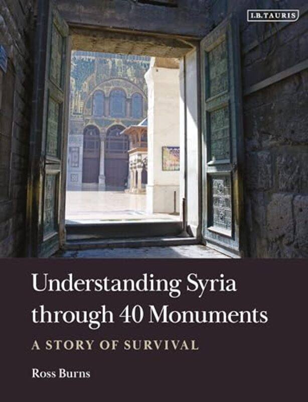 

Understanding Syria through 40 Monuments by Ross Burns-Paperback