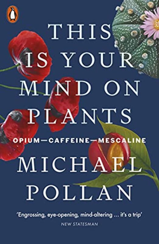 This Is Your Mind On Plants: Opium-Caffeine-Mescaline , Paperback by Pollan, Michael