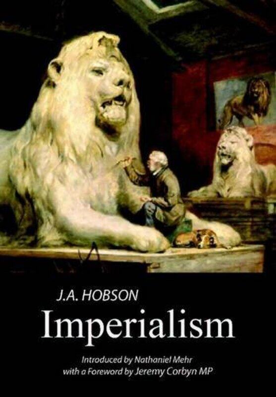 

Imperialism A Study by J A HobsonNathaniel MehrJeremy Corbyn-Paperback