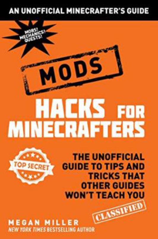 Hacks for Minecrafters: Mods: The Unofficial Guide to Tips and Tricks That Other Guides Won't Teach You, Hardcover Book, By: Megan Miller