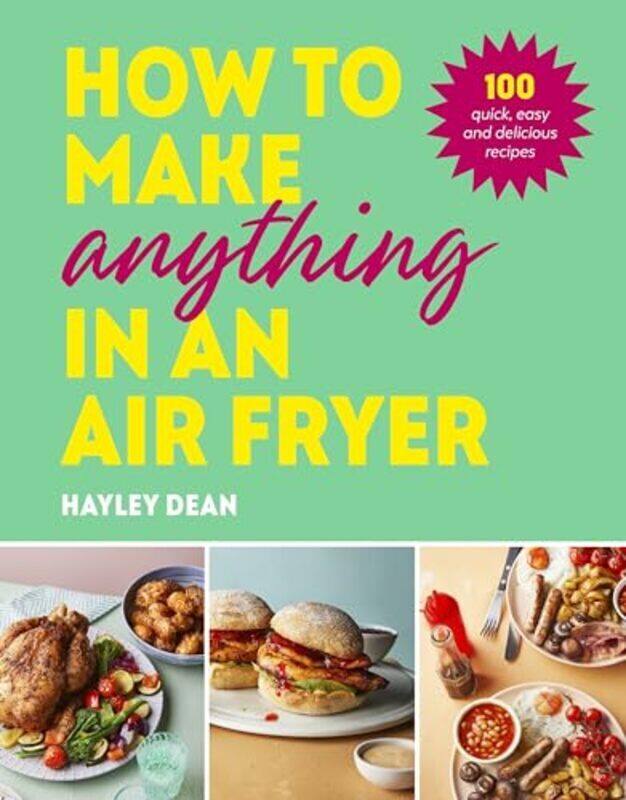 

How To Make Anything In An Air Fryer By Hayley Dean - Hardcover